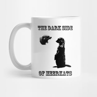 The Dark Side of Meerkats Mug